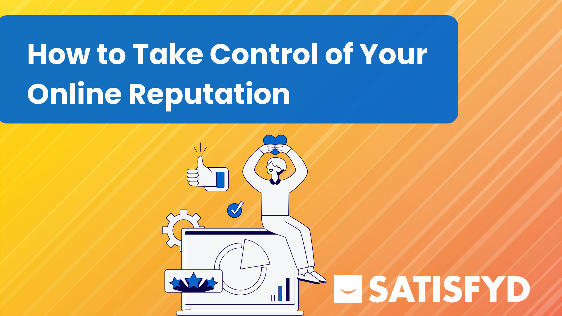 How to Take Control of Your Online Reputation